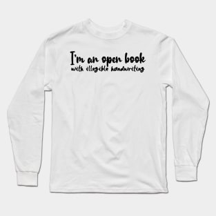 I'm an open book with illegible handwriting Long Sleeve T-Shirt